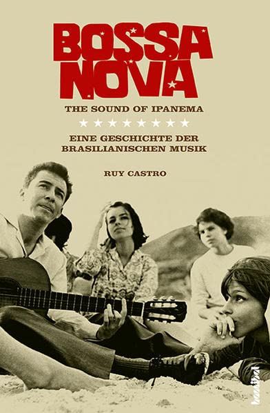 Ruy Castro: Bossa Nova. The Sound Of Ipanema. Eine Geschichte der brasilianischen Musik