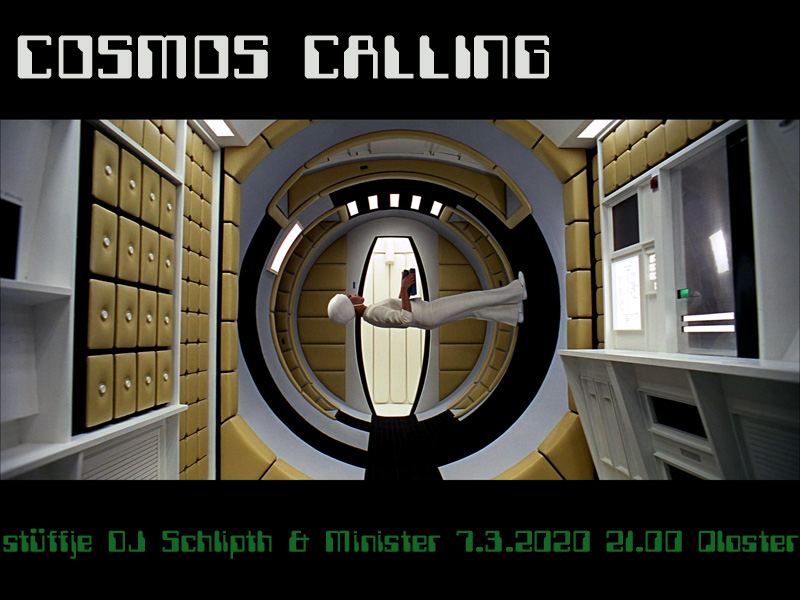 Cosmos Calling * 7.3.2020 * Qlosterstüffje * DJ Schlipth & Minister