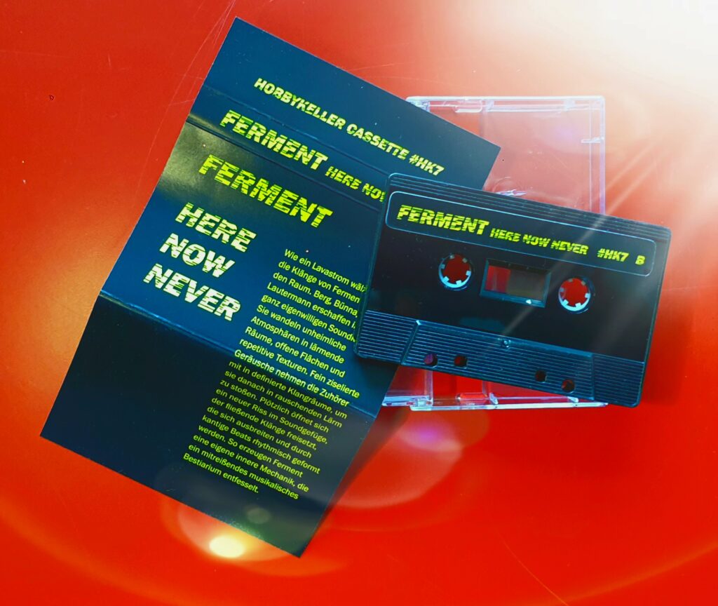 FERMENT - HERE NOW NEVER [hobbykeller cassette HK#7]